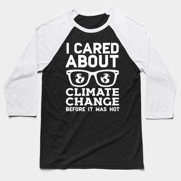 I Cared About Climate Change Before It Was Hot Baseball T-Shirt by Eugenex